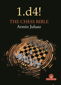 1.d4! The Chess Bible : Mastering Queen's Pawn Structures by Armin Juhasz - Paperback