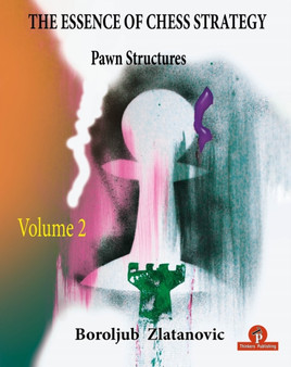 The Essence of Chess Strategy Volume 2 : Pawn Structures by Boroljub Zlatanovic - Paperback