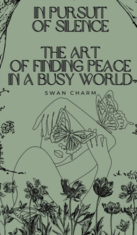 In Pursuit of Silence : The Art of Finding Peace in a Busy World