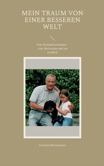 Mein Traum von einer besseren Welt : Eine Bestandsaufnahme - eine Ruckschau und ein Ausblick