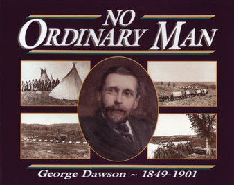 No Ordinary Man : George Mercer Dawson 1849-1901