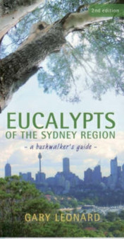Eucalypts of the Sydney Region : A Bushwalker's Guide