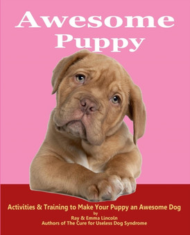 Awesome Puppy : Activities & Training to Make Your Puppy an Awesome Dog