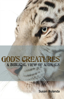 God's Creatures : A Biblical View of Animals
