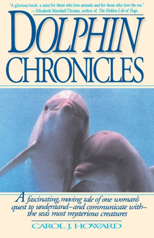 Dolphin Chronicles : One Woman's Quest to Understand the Sea's Most Mysterious Creatures