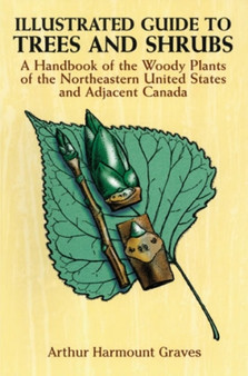 Illustrated Guide to Trees and Shrubs : A Handbook of the Woody Plants of the Northeastern United States and Adjacent Canada/Revised Edition