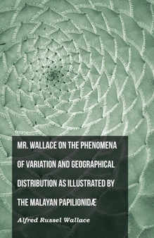 Mr. Wallace on the Phenomena of Variation and Geographical Distribution as Illustrated by the Malayan Papilionidae