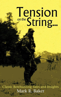 Tension on the String... : Classic Bowhunting Tales and Insights