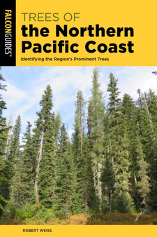 Trees of the Northern Pacific Coast : Identifying the Region???s Prominent Trees