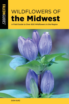 Wildflowers of the Midwest : A Field Guide to Over 600 Wildflowers in the Region