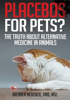 Placebos for Pets? : The Truth About Alternative Medicine in Animals.