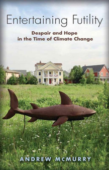 Entertaining Futility : Despair and Hope in the Time of Climate Change