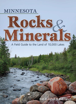 Minnesota Rocks & Minerals : A Field Guide to the Land of 10,000 Lakes