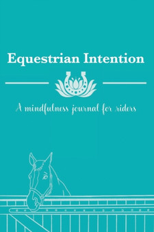 Equestrian Intention : A Mindfulness Journal for Riders