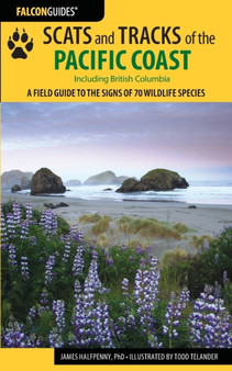 Scats and Tracks of the Pacific Coast : A Field Guide to the Signs of 70 Wildlife Species