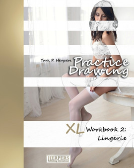 Practice Drawing - XL Workbook 2 : Lingerie : 2 by York P Herpers - Paperback