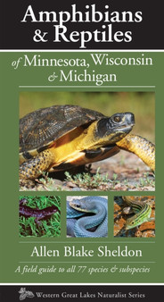 Amphibians & Reptiles of Minnesota, Wisconsin & Michigan : A Field Guide to All 77 Species & Subspecies