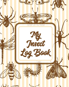 My Insect Log Book : Bug Catching Log Book Insects and Spiders Nature Study Outdoor Science Notebook