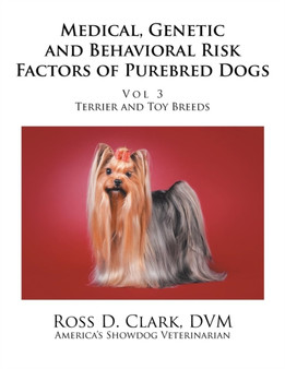 Medical, Genetic and Behavioral Risk Factors of Purebred Dogs : Volume 3