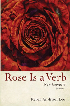 Rose Is a Verb : Neo-Georgics
