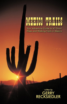 Mexico Trails : Your Adventure Guide to 43 Short Hikes and Walking Trails in Mexico