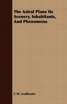 The Astral Plane Its Scenery, Inhabitants, And Phenomena