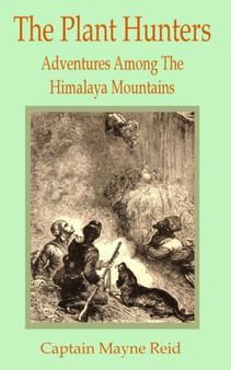 Plant Hunters : Adventures Among The Hymalaya Mountains, The