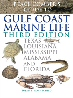 Beachcomber's Guide to Gulf Coast Marine Life : Texas, Louisiana, Mississippi, Alabama, and Florida