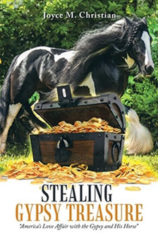 Stealing Gypsy Treasure : "America'S Love Affair with the Gypsy and His Horse"