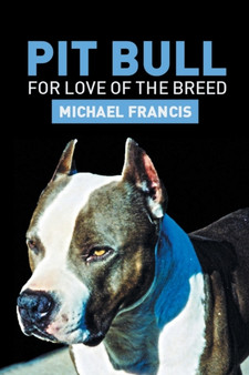 Pit Bull : For Love of the Breed