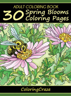 Adult Coloring Book : 30 Spring Blooms Coloring Pages : 1 by Coloringcraze - Hardback