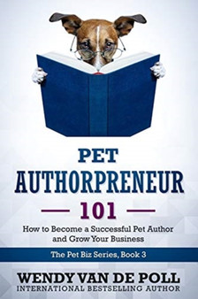 Pet Authorpreneur : How to Become a Success Pet Author and Grow Your Business : 3