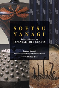 Soetsu Yanagi : Selected Essays on Japanese Folk Crafts by Yanagi Soetsu - Hardback