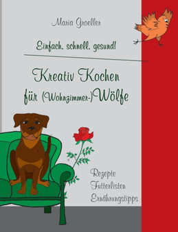 Kreativ Kochen fur (Wohnzimmer-)Woelfe : Einfach, schnell, gesund!