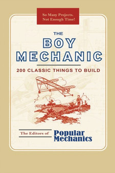 The Boy Mechanic : 200 Classic Things to Build by Popular Mechanics - Paperback