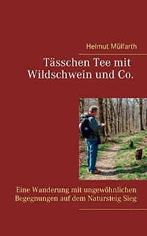 Tasschen Tee mit Wildschwein und Co : Eine Wanderung mit ungewoehnlichen Begegnungen auf dem Natursteig Sieg
