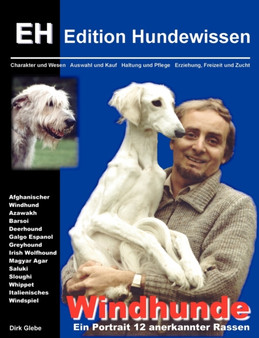 Windhunde - Ein Portrait 12 anerkannter Rassen : Charakter und Wesen, Auswahl und Kauf, Haltung und Pflege, Erziehung, Freizeit und Zucht