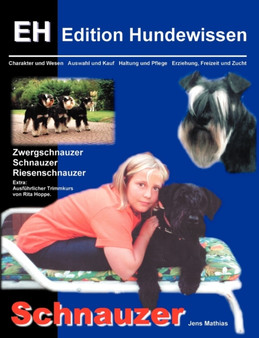 Schnauzer : Charakter und Wesen, Auswahl und Kauf, Haltung und Pflege, Erziehung, Freizeit und Zucht