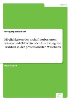 Moeglichkeiten der nicht-fluorbasierten wasser- und oelabweisenden Ausrustung von Textilien in der professionellen Wascherei