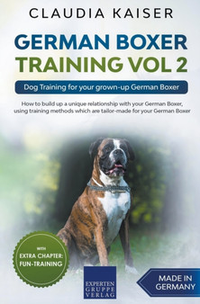 German Boxer Training Vol 2 : Dog Training for your grown-up German Boxer