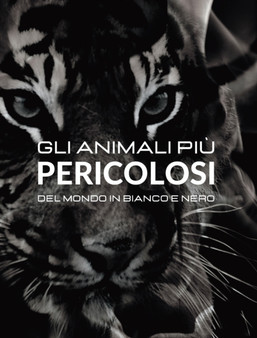 Gli animali piu Pericolosi del Mondo in Bianco e Nero : Fotoalbum con 45 foto in bianco e enero e relative didascalie