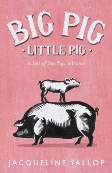 Big Pig, Little Pig : A Tale of Two Pigs in France