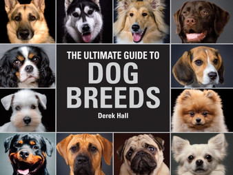 The Ultimate Guide To Dog Breeds : A useful means of identifying the dog breeds of the world and how to care for them