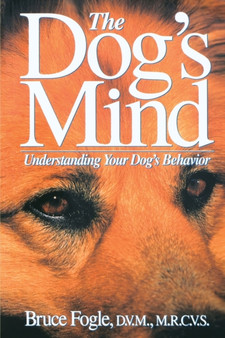 The Dog's Mind : Understanding Your Dog's Behaviour