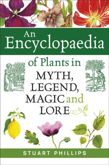 Encyclopaedia of Plants in Myth, Legend, Magic and Lore