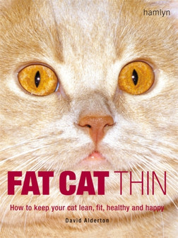 Fat Cat Thin : How to Keep Your Cat Lean, Fit, Healthy and Happy
