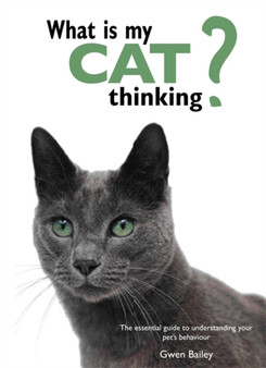 What is my Cat Thinking? : The essential guide to understanding your pet