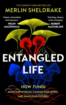 Entangled Life - Independent Exclusive Edition : The phenomenal Sunday Times bestseller exploring how fungi make our worlds, change our minds and shape our futures