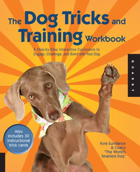 The Dog Tricks and Training Workbook : A Step-by-Step Interactive Curriculum to Engage, Challenge, and Bond with Your Dog Volume 2