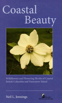 Coastal Beauty : Wildflowers and Flowering Shrubs of Coastal BC and Vancouver Island